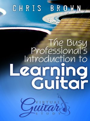cover image of The Busy Professional's Introduction to Learning Guitar